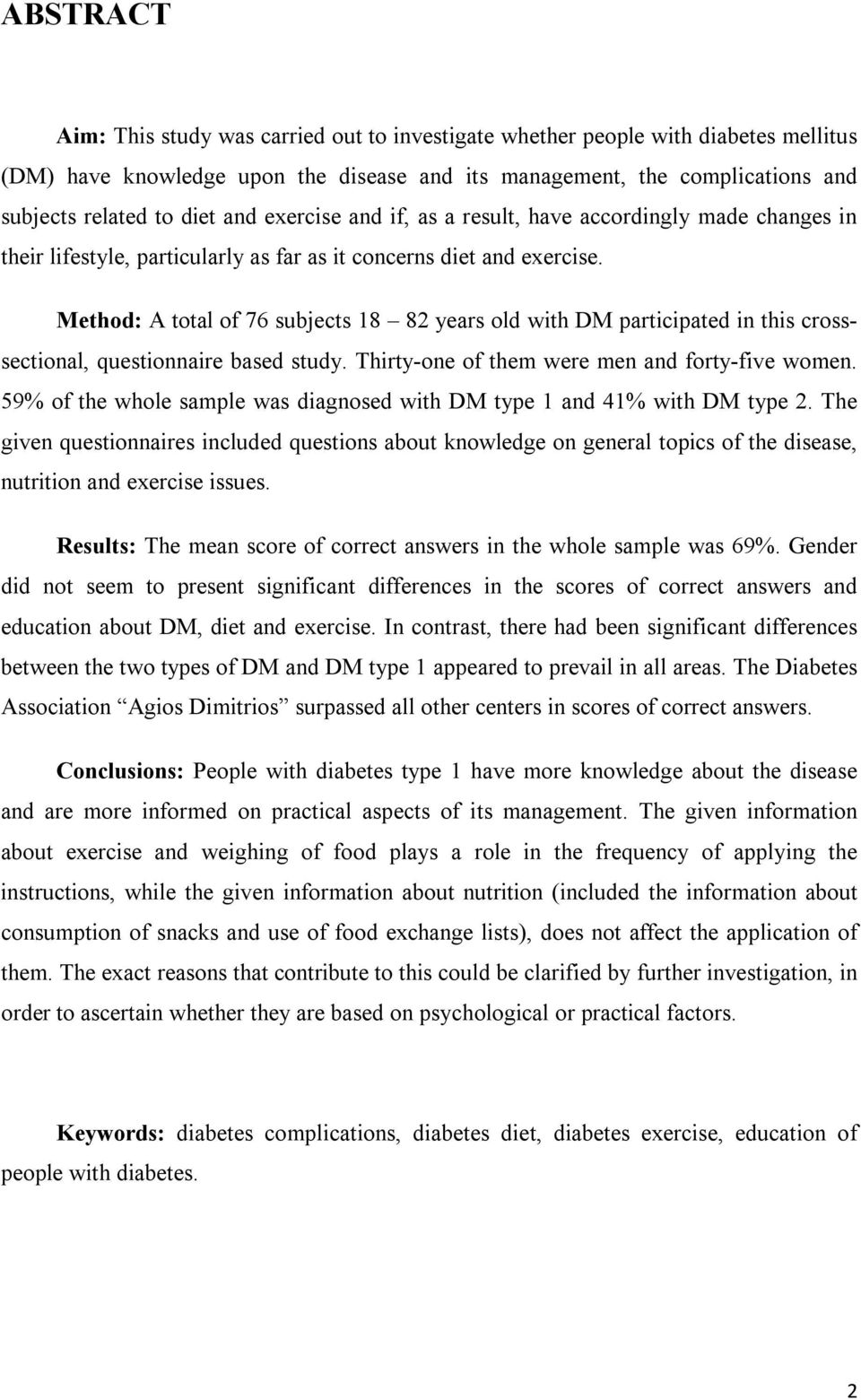 Method: A total of 76 subjects 18 82 years old with DM participated in this crosssectional, questionnaire based study. Thirty-one of them were men and forty-five women.