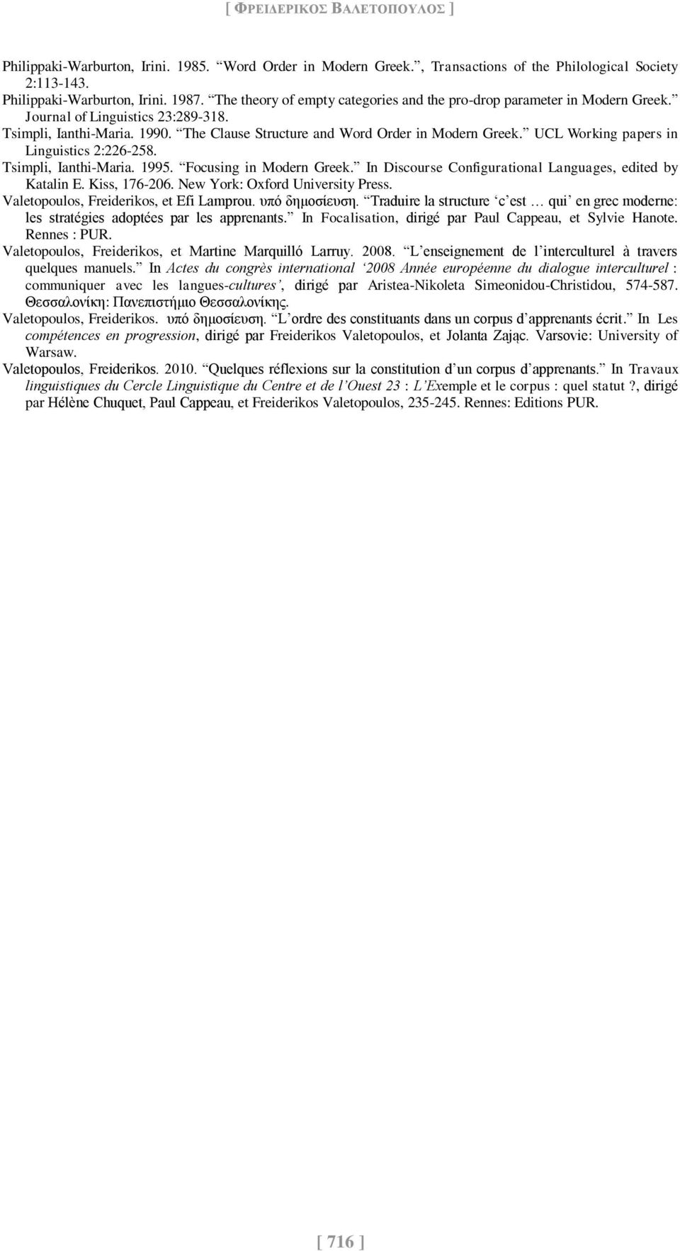 UCL Working papers in Linguistics 2:226-258. Tsimpli, Ianthi-Maria. 1995. Focusing in Modern Greek. In Discourse Configurational Languages, edited by Katalin E. Kiss, 176-206.