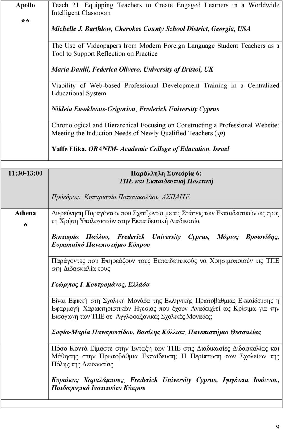 Olivero, University of Bristol, UK Viability of Web-based Professional Development Training in a Centralized Educational System Nikleia Eteokleous-Grigoriou, Frederick University Cyprus Chronological