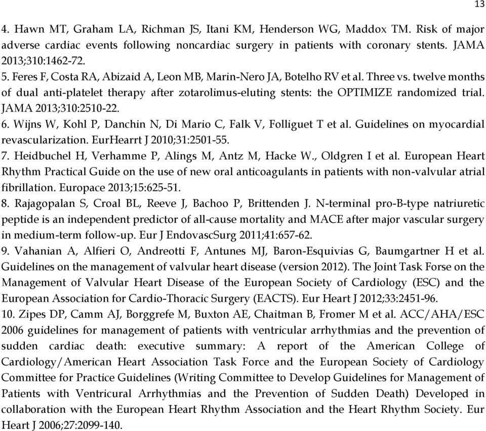 JAMA 2013;310:2510-22. 6. Wijns W, Kohl P, Danchin N, Di Mario C, Falk V, Folliguet T et al. Guidelines on myocardial revascularization. EurHearrt J 2010;31:2501-55. 7.