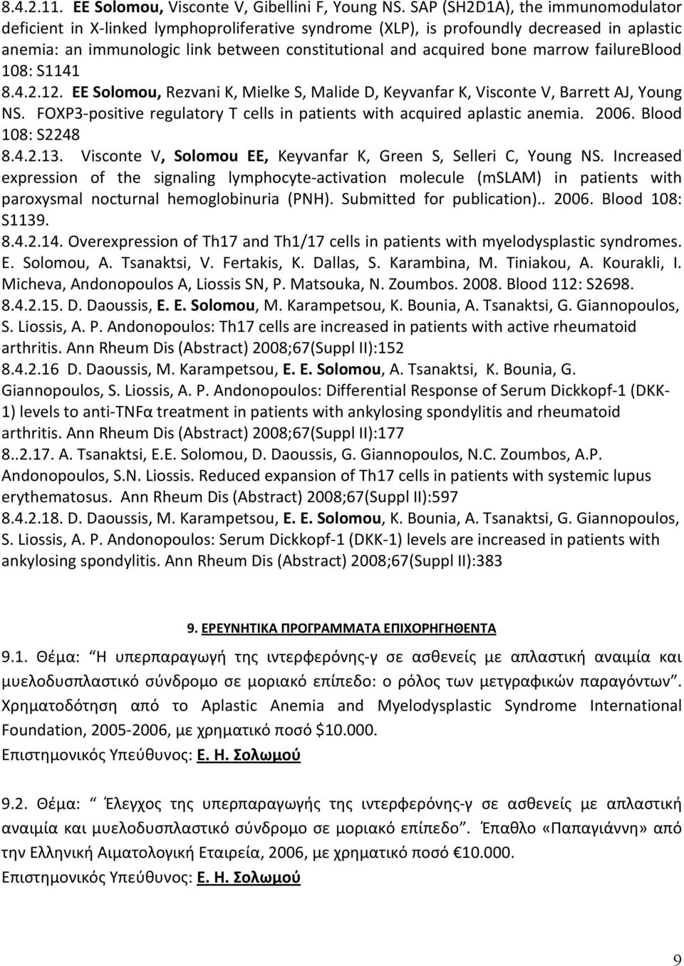 marrow failureblood 108: S1141 8.4.2.12. EE Solomou, Rezvani K, Mielke S, Malide D, Keyvanfar K, Visconte V, Barrett AJ, Young NS.