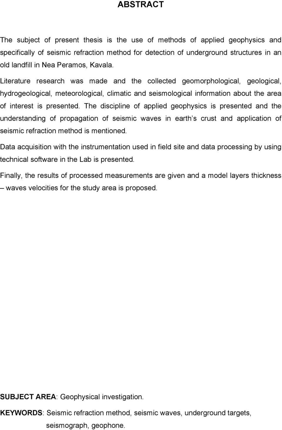 Literature research was made and the collected geomorphological, geological, hydrogeological, meteorological, climatic and seismological information about the area of interest is presented.