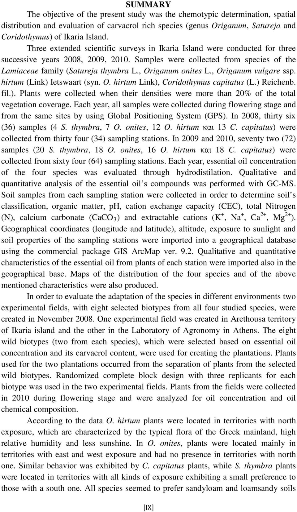 , Origanum onites L., Origanum vulgare ssp. hirtum (Link) Ietswaart (syn. O. hirtum Link), Coridothymus capitatus (L.) Reichenb. fil.). Plants were collected when their densities were more than 20% of the total vegetation coverage.