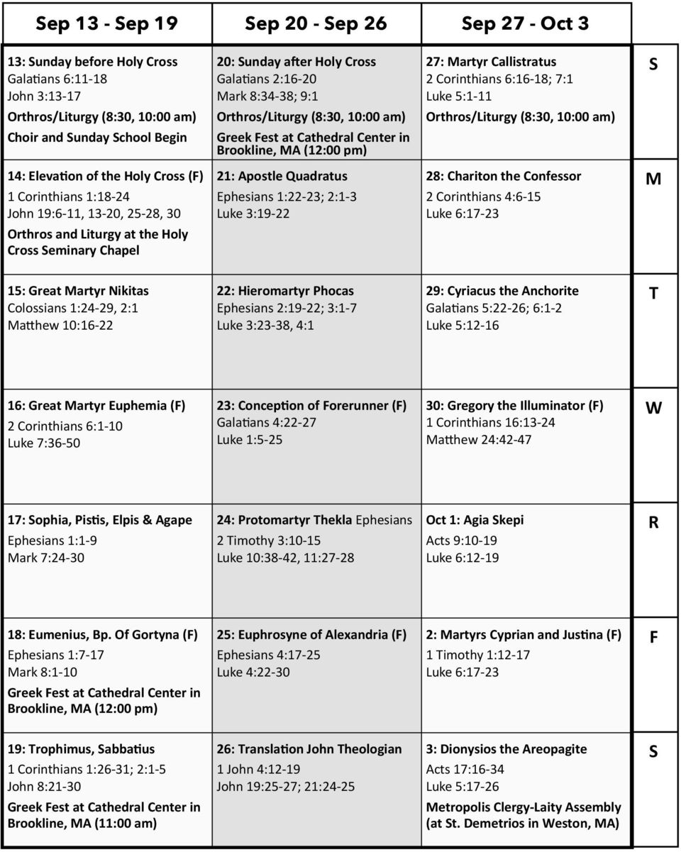 in Brookline, MA (12:00 pm) 14: ElevaXon of the Holy Cross (F) 1 Corinthians 1:18-24 John 19:6-11, 13-20, 25-28, 30 21: Apostle Quadratus Ephesians 1:22-23; 2:1-3 Luke 3:19-22 28: Chariton the