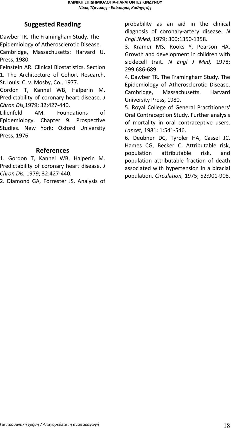 Foundations of Epidemiology. Chapter 9. Prospective Studies. New York: Oxford University Press, 1976. References 1. Gordon Τ, Kannel WB, Halperin Μ. Predictability of coronary heart disease.