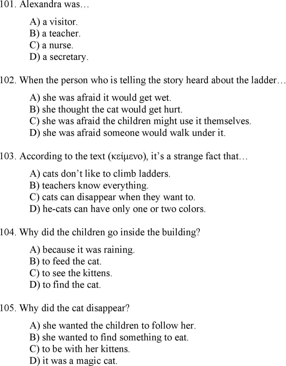 According to the text (κείµενο), it s a strange fact that A) cats don t like to climb ladders. B) teachers know everything. C) cats can disappear when they want to.