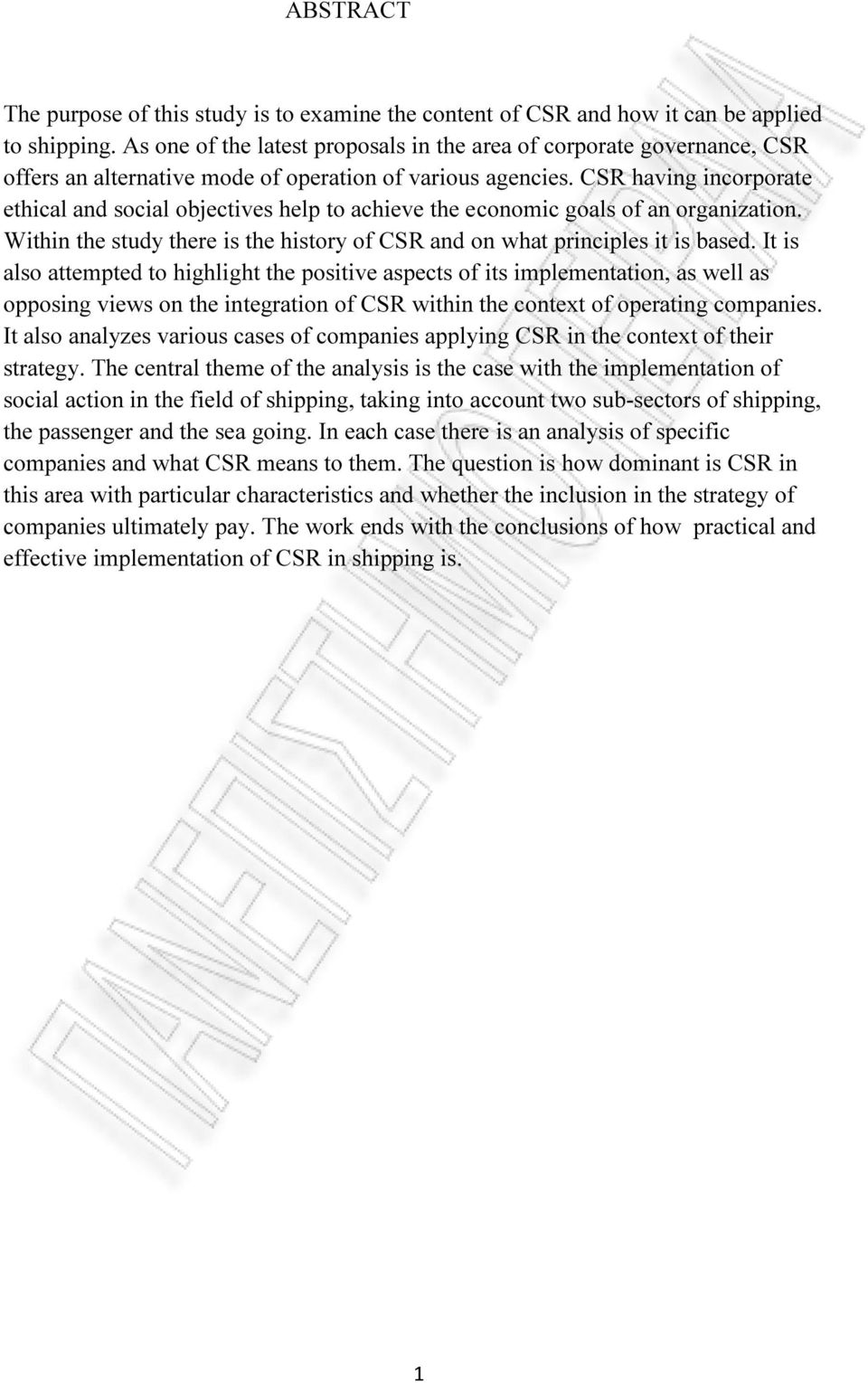 CSR having incorporate ethical and social objectives help to achieve the economic goals of an organization. Within the study there is the history of CSR and on what principles it is based.