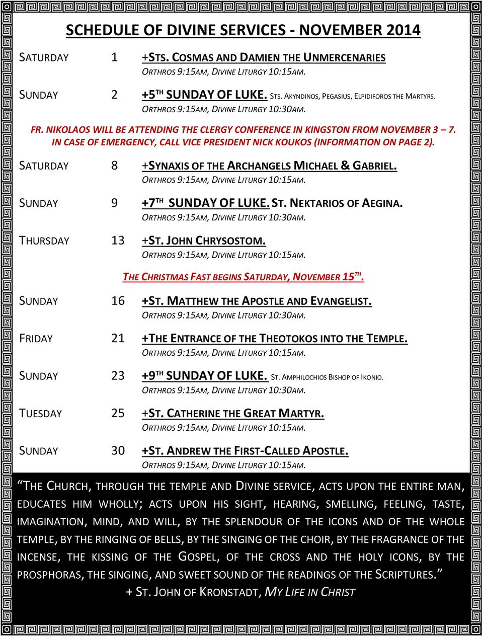 IN CASE OF EMERGENCY, CALL VICE PRESIDENT NICK KOUKOS (INFORMATION ON PAGE 2). SATURDAY 8 +SYNAXIS OF THE ARCHANGELS MICHAEL & GABRIEL. ORTHROS 9:15AM, DIVINE LITURGY 10:15AM.