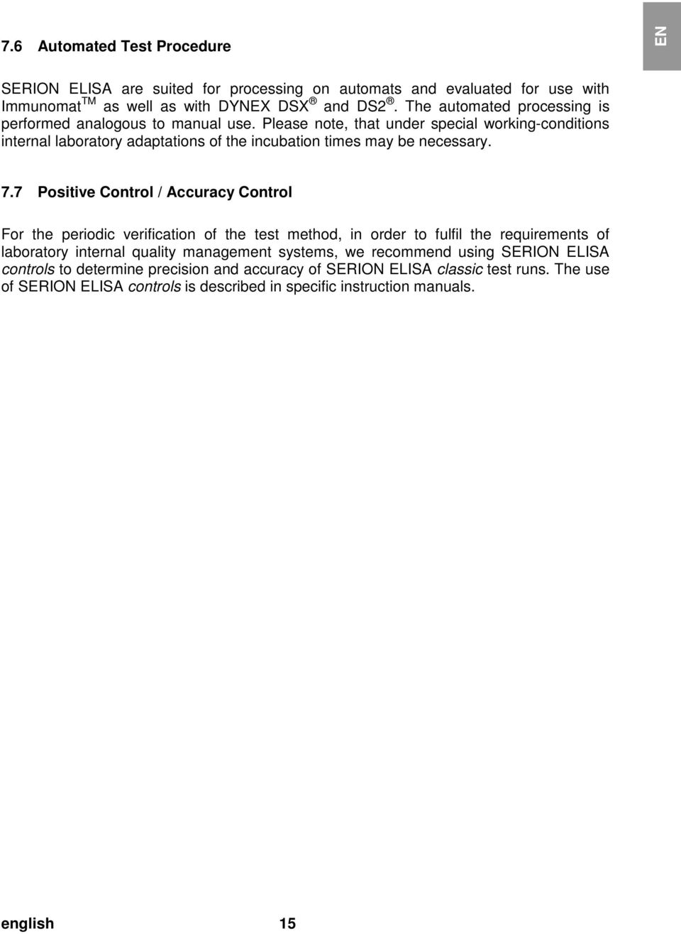 doc @ 11386 @ 7.6 Automated Test Procedure EN SERION ELISA are suited for processing on automats and evaluated for use with Immunomat TM as well as with DYNEX DSX and DS2.