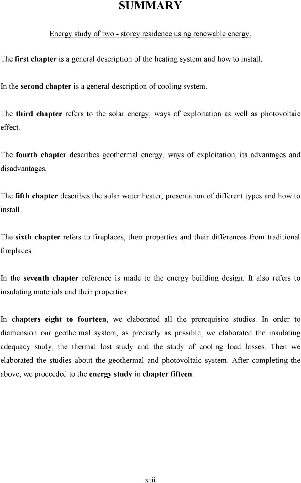 The fourth chapter describes geothermal energy, ways of exploitation, its advantages and disadvantages.