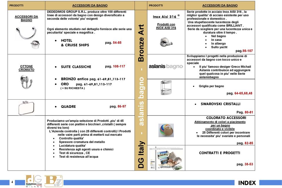 speciale e magnifica. HOTEL & CRUISE SHIPS pag. 54-85 SUITE CLASSICHE pag. 108-117 BRONZO antico pag. 61-69,81,113-117 ORO pag. 61-69,81,113-117 ( + SU RICHIESTA ) QUADRE pag.