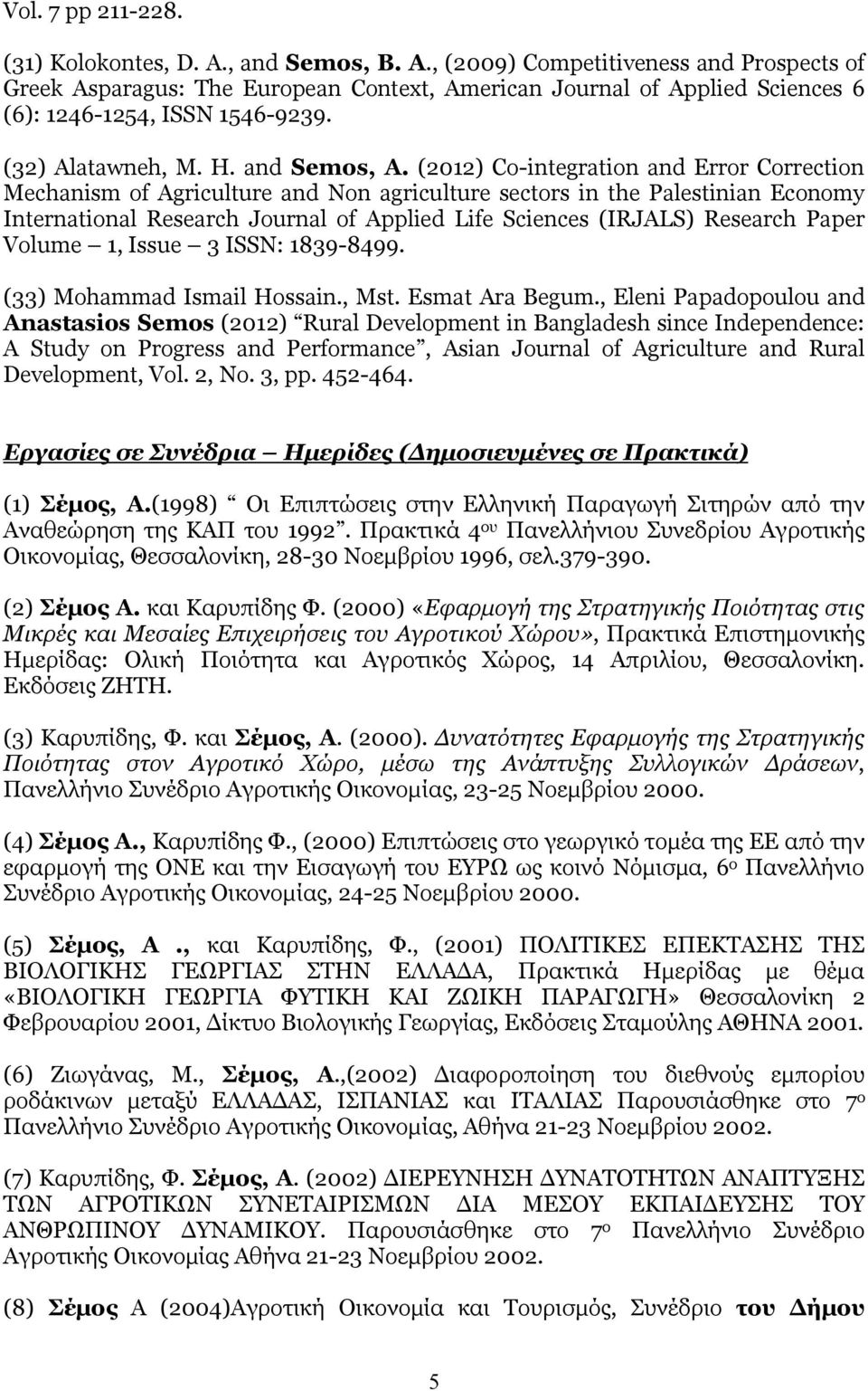 (2012) Co-integration and Error Correction Mechanism of Agriculture and Non agriculture sectors in the Palestinian Economy International Research Journal of Applied Life Sciences (IRJALS) Research