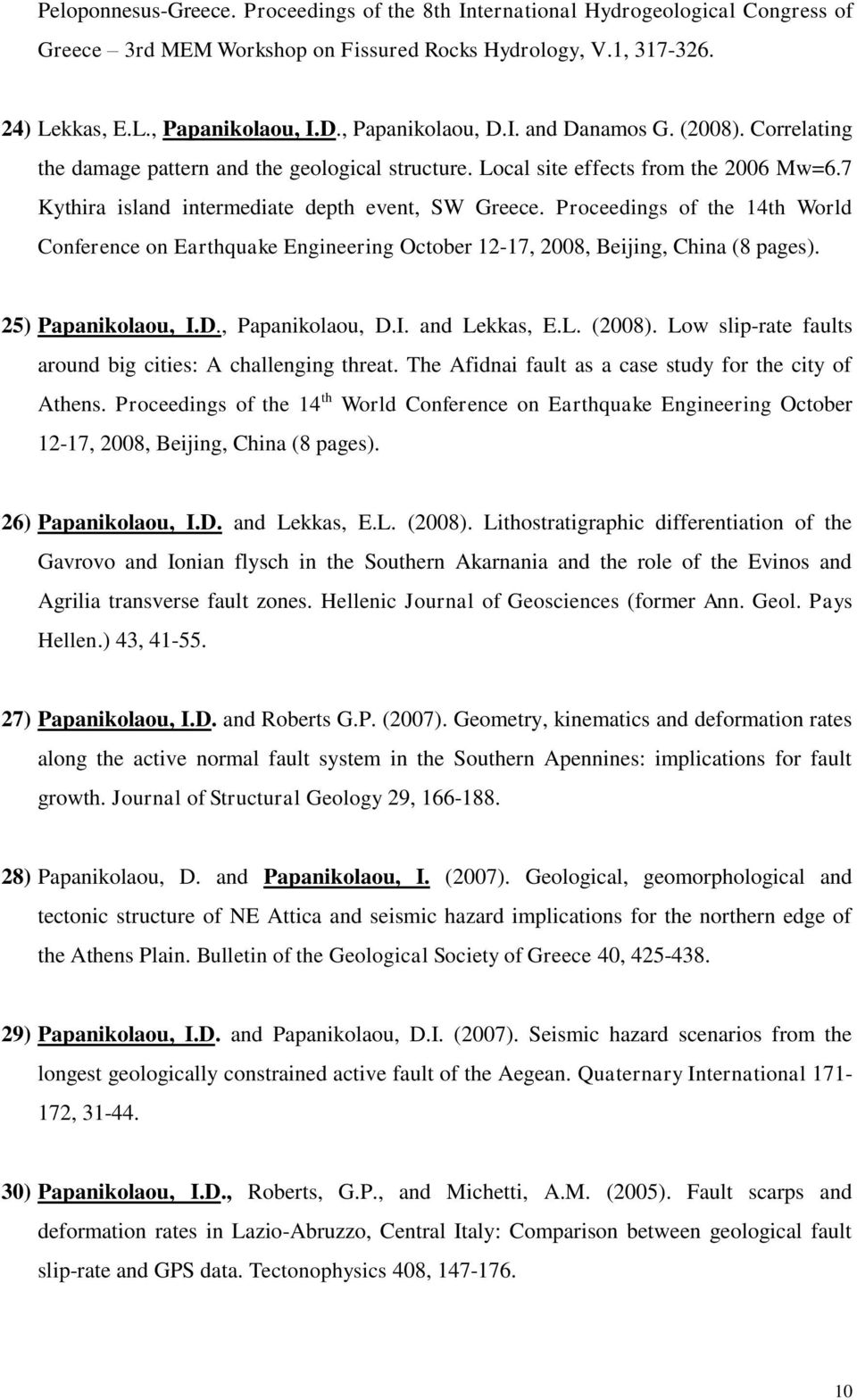 Proceedings of the 14th World Conference on Earthquake Engineering October 12-17, 2008, Beijing, China (8 pages). 25) Papanikolaou, I.D., Papanikolaou, D.I. and Lekkas, E.L. (2008).