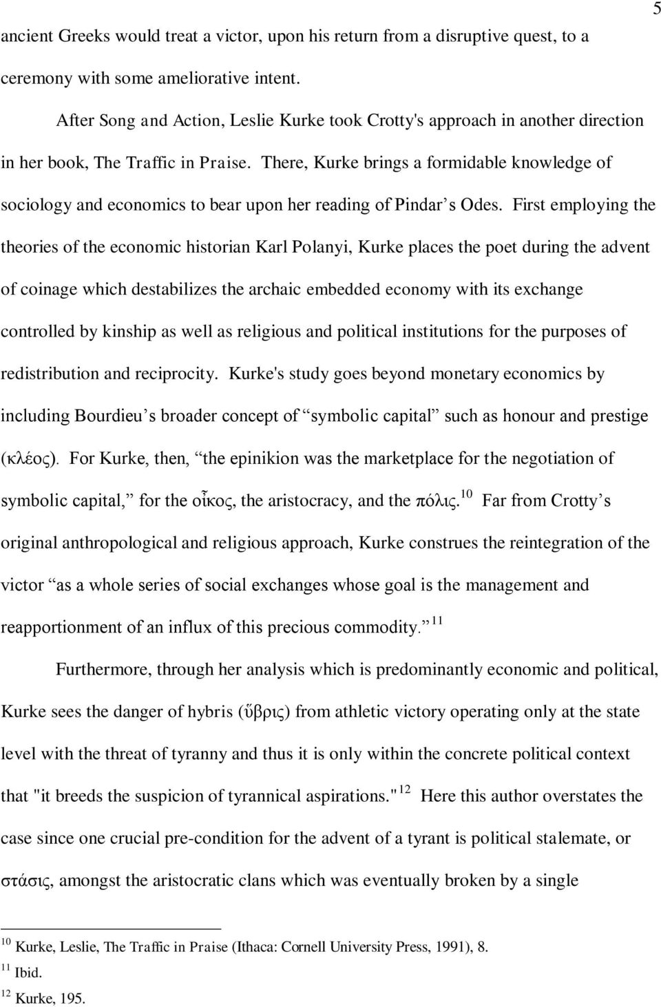 There, Kurke brings a formidable knowledge of sociology and economics to bear upon her reading of Pindar s Odes.