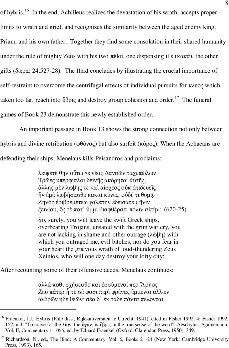 Together they find some consolation in their shared humanity under the rule of mighty Zeus with his two πίθοι, one dispensing ills (κακά), the other gifts (δῶρα; 24.527-28).