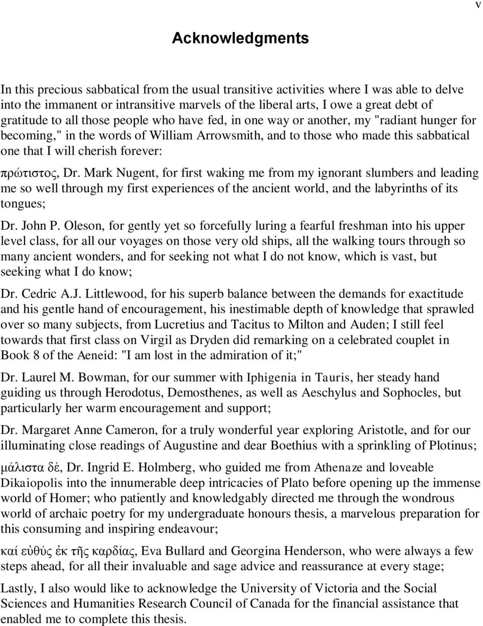 forever: πρώτιστος, Dr. Mark Nugent, for first waking me from my ignorant slumbers and leading me so well through my first experiences of the ancient world, and the labyrinths of its tongues; Dr.