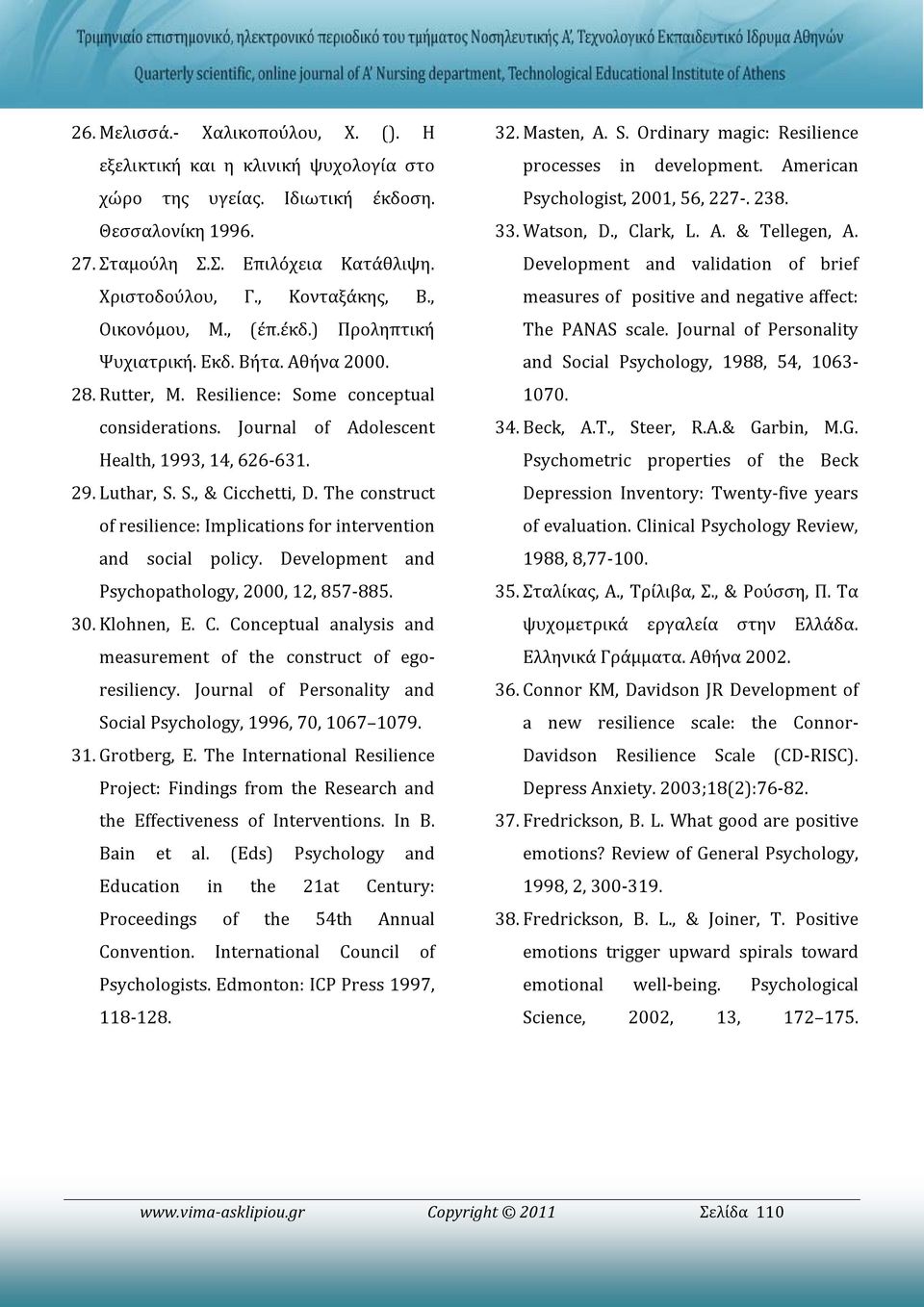 The construct of resilience: Implications for intervention and social policy. Development and Psychopathology, 2000, 12, 857-885. 30. Klohnen, E. C.