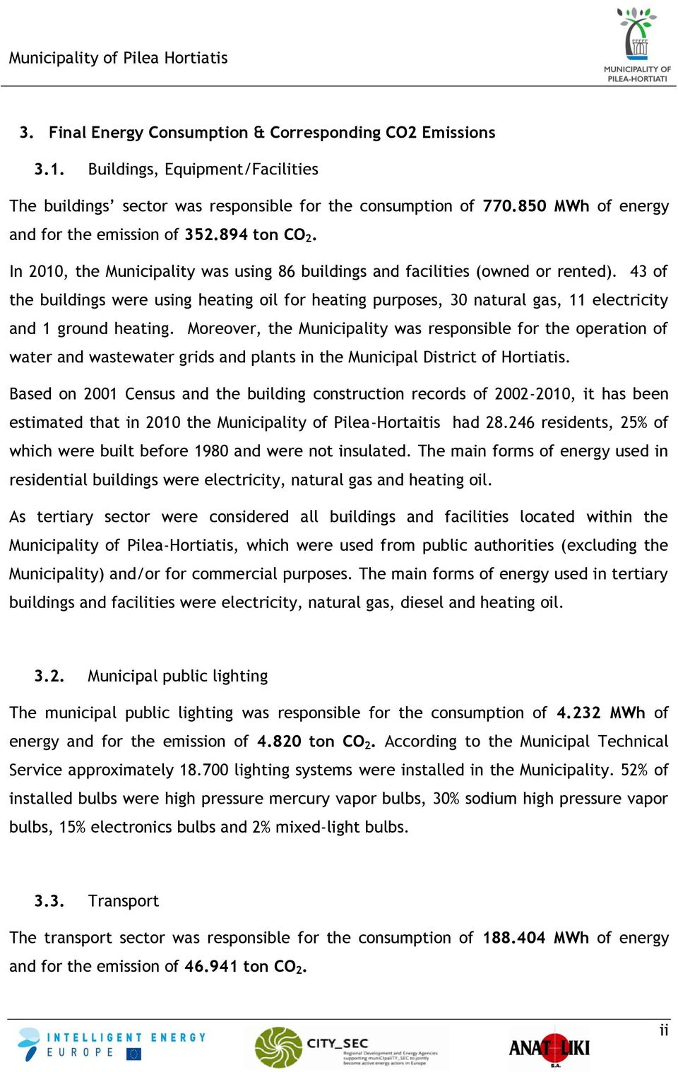 43 of the buildings were using heating oil for heating purposes, 30 natural gas, 11 electricity and 1 ground heating.