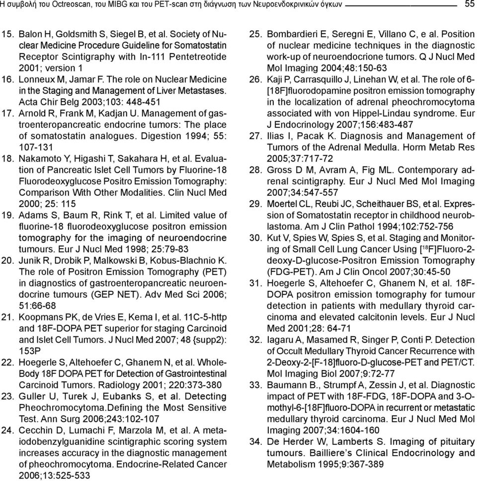 The role on Nuclear Medicine in the Staging and Management of Liver Metastases. Acta Chir Belg 2003;103: 448-451 17. Arnold R, Frank M, Kadjan U.