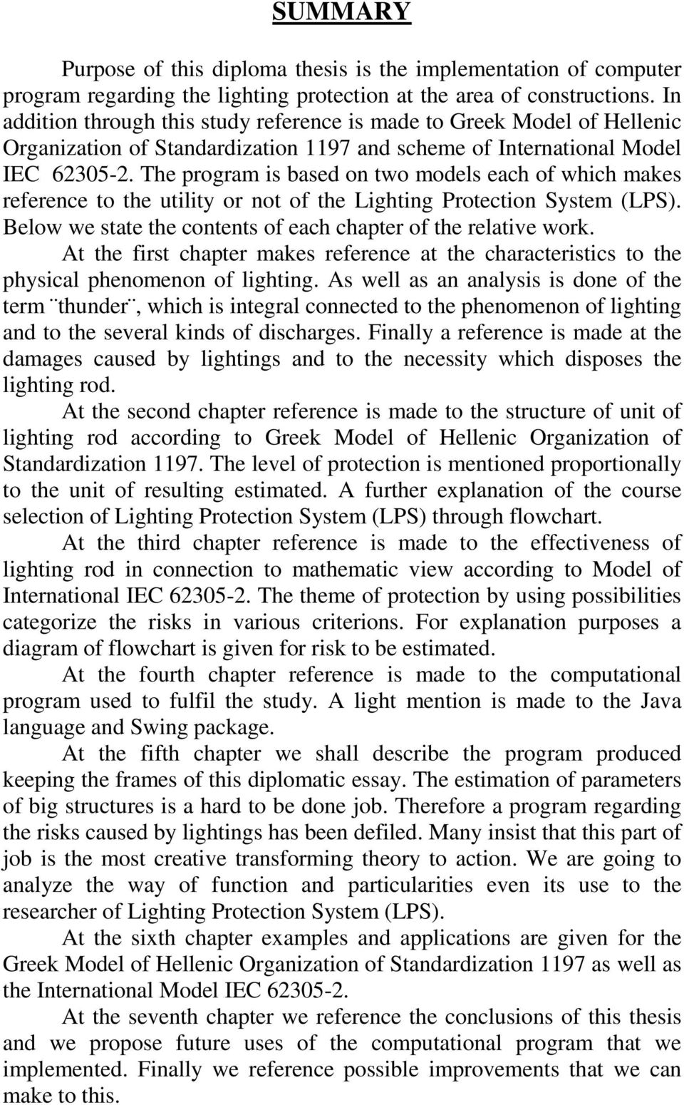 The program is based on two models each of which makes reference to the utility or not of the Lighting Protection System (LPS). Below we state the contents of each chapter of the relative work.