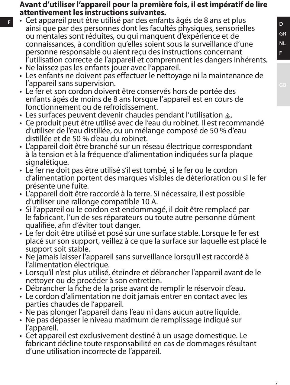 de connaissances, à condition qu elles soient sous la surveillance d une personne responsable ou aient reçu des instructions concernant l utilisation correcte de l appareil et comprennent les dangers