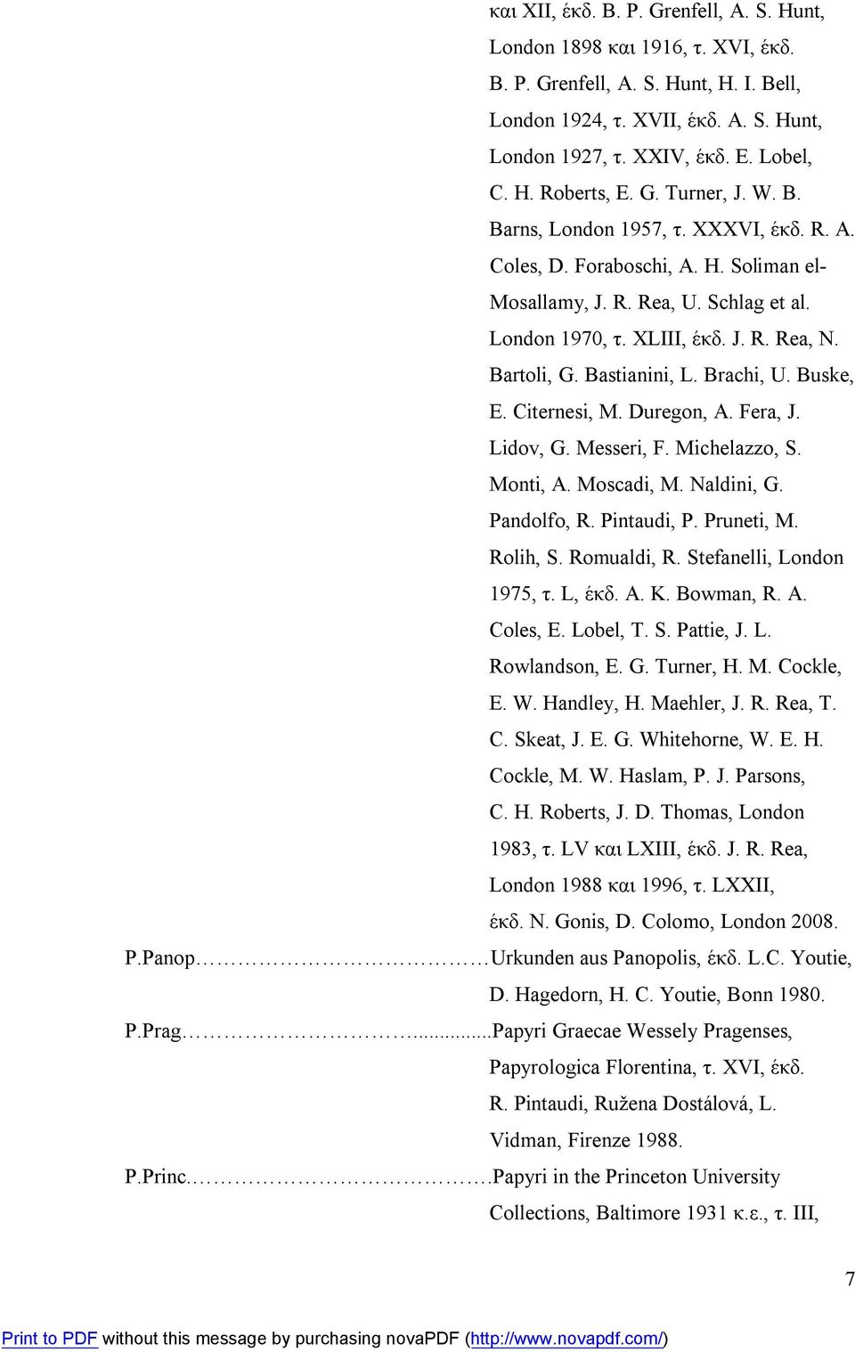 Bastianini, L. Brachi, U. Buske, E. Citernesi, M. Duregon, A. Fera, J. Lidov, G. Messeri, F. Michelazzo, S. Monti, A. Moscadi, M. Naldini, G. Pandolfo, R. Pintaudi, P. Pruneti, M. Rolih, S.