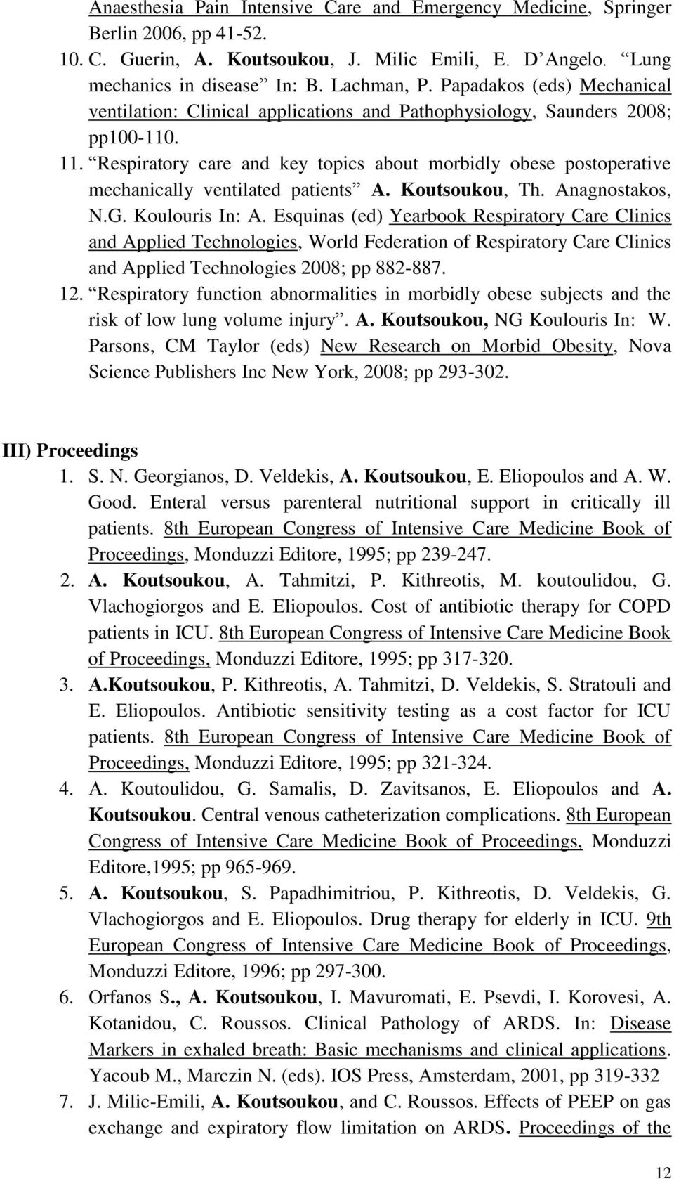 Respiratory care and key topics about morbidly obese postoperative mechanically ventilated patients A. Koutsoukou, Th. Anagnostakos, N.G. Koulouris In: A.