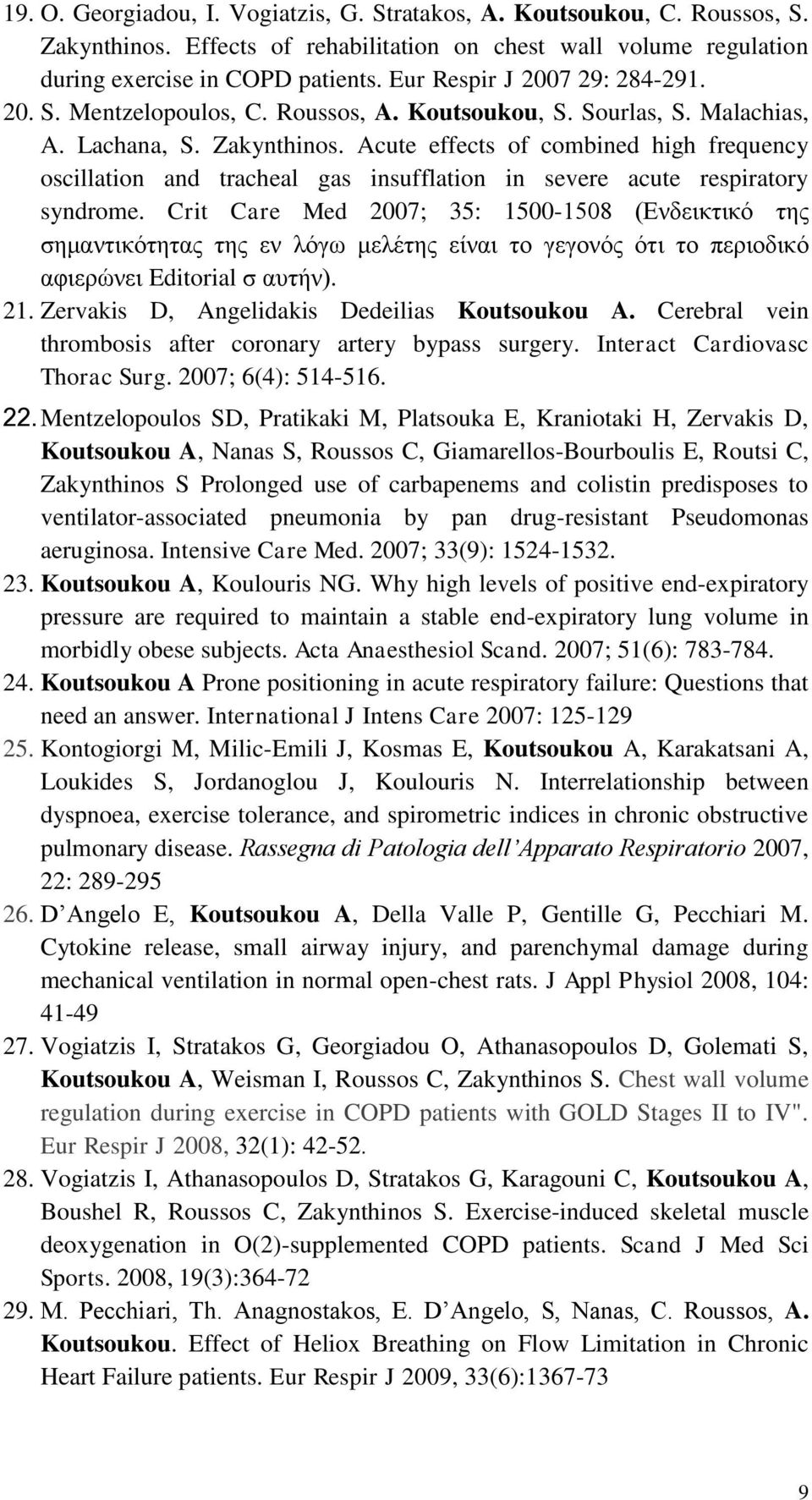 Acute effects of combined high frequency oscillation and tracheal gas insufflation in severe acute respiratory syndrome.