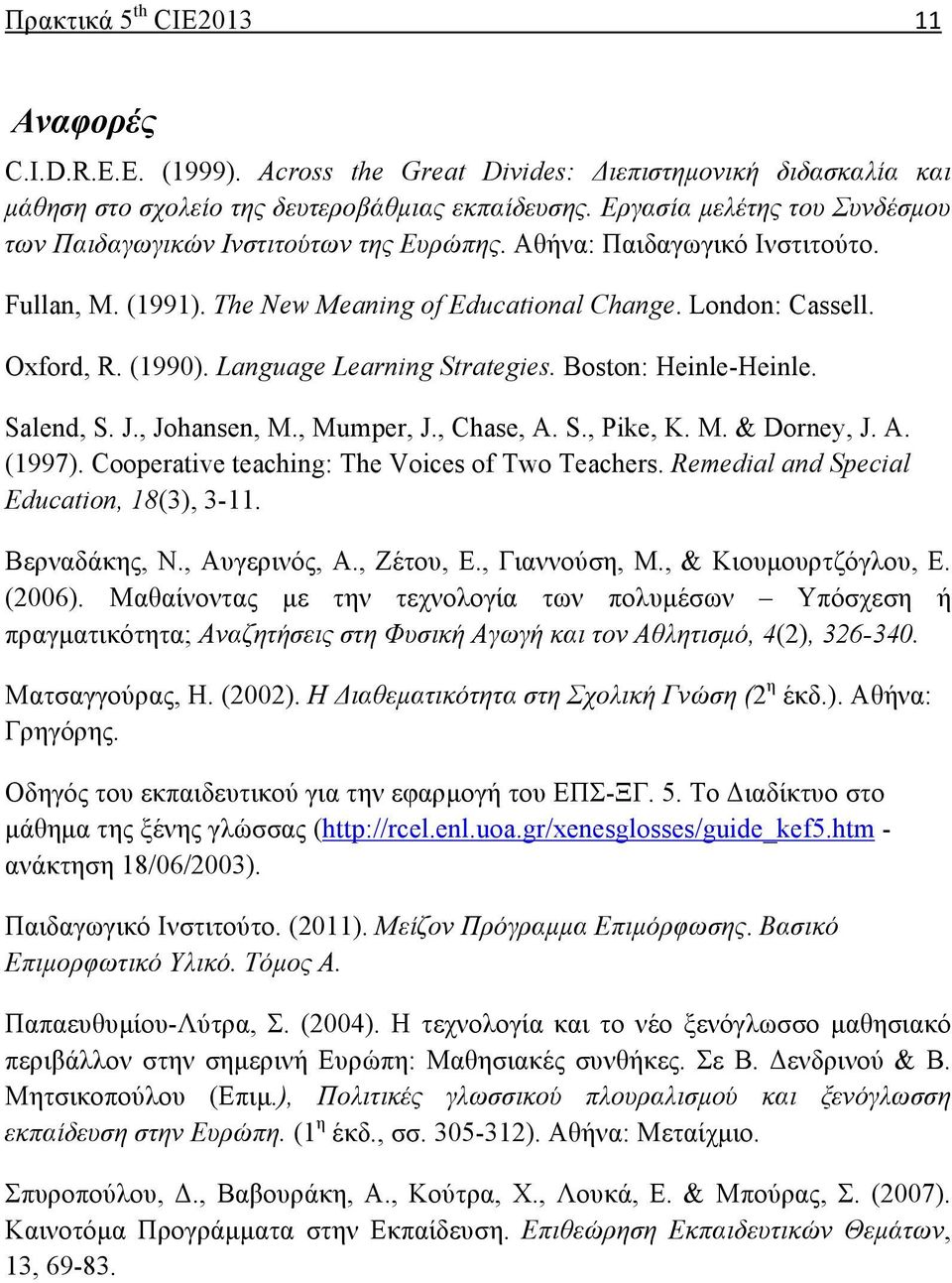 Language Learning Strategies. Boston: Heinle-Heinle. Salend, S. J., Johansen, M., Mumper, J., Chase, A. S., Pike, K. M. & Dorney, J. A. (1997). Cooperative teaching: The Voices of Two Teachers.