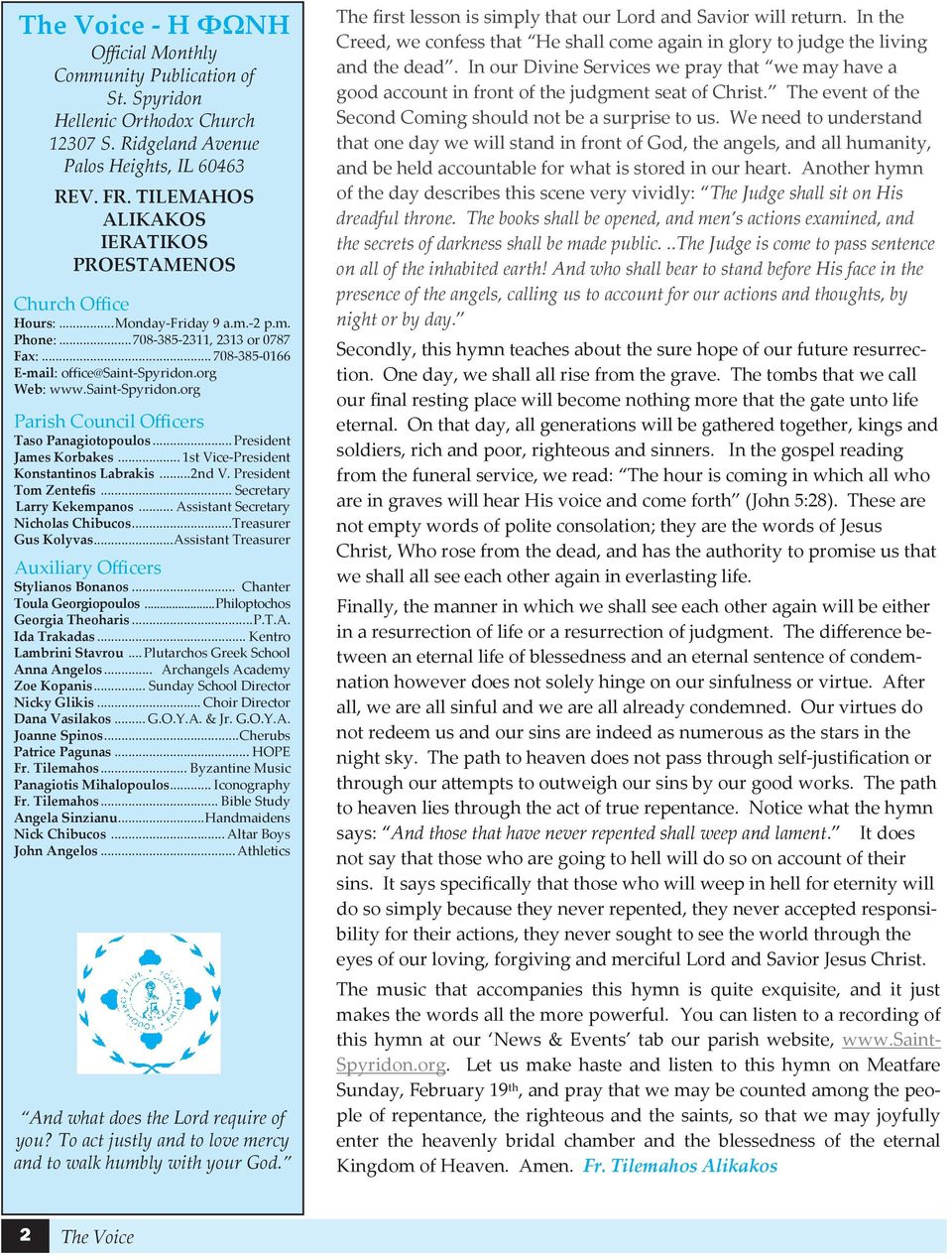 saint-spyridon.org Parish Council Officers Taso Panagiotopoulos... President James Korbakes... 1st Vice-President Konstantinos Labrakis... 2nd V. President Tom Zentefis... Secretary Larry Kekempanos.