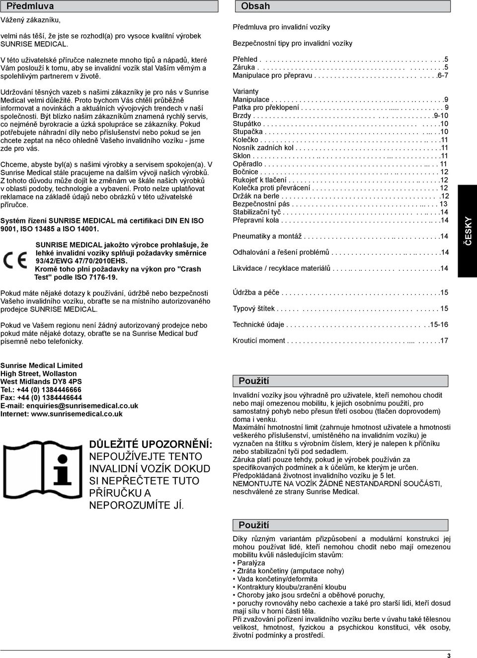 Obsah Předmluva pro invalidní vozíky Bezpečnostní tipy pro invalidní vozíky Přehled..............................................5 Záruka..............................................5 Manipulace pro přepravu.