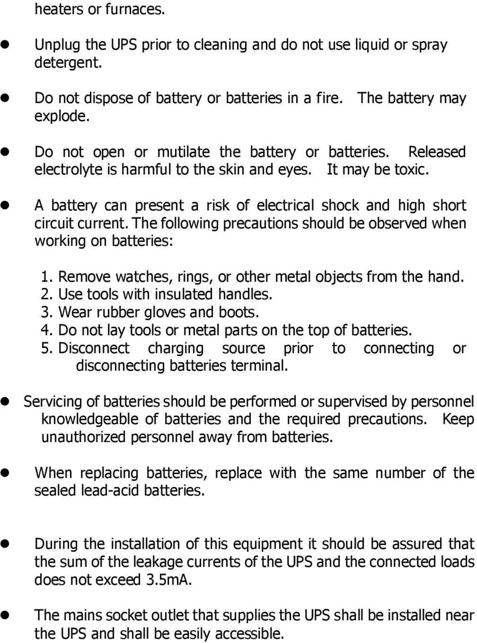 A battery can present a risk of electrical shock and high short circuit current. The following precautions should be observed when working on batteries: 1.