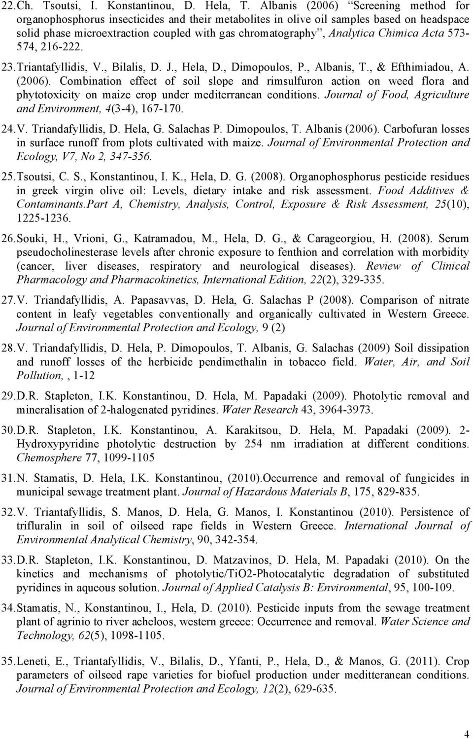 Chimica Acta 573-574, 216-222. 23. Triantafyllidis, V., Bilalis, D. J., Hela, D., Dimopoulos, P., Albanis, T., & Efthimiadou, A. (2006).