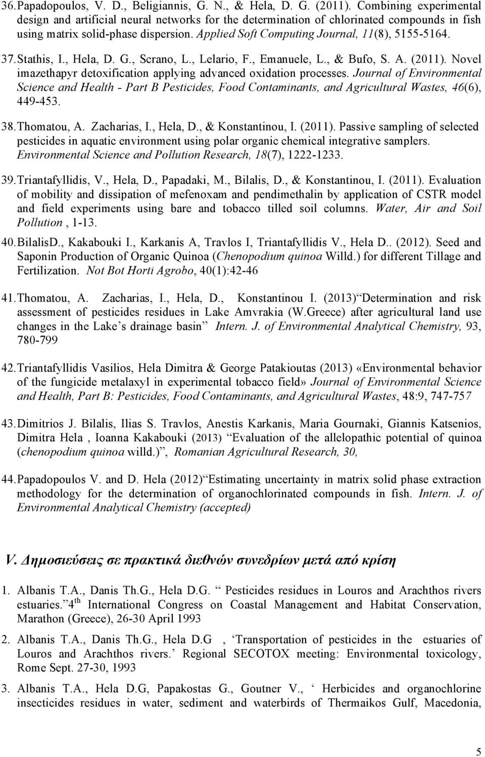 Applied Soft Computing Journal, 11(8), 5155-5164. 37. Stathis, I., Hela, D. G., Scrano, L., Lelario, F., Emanuele, L., & Bufo, S. A. (2011).