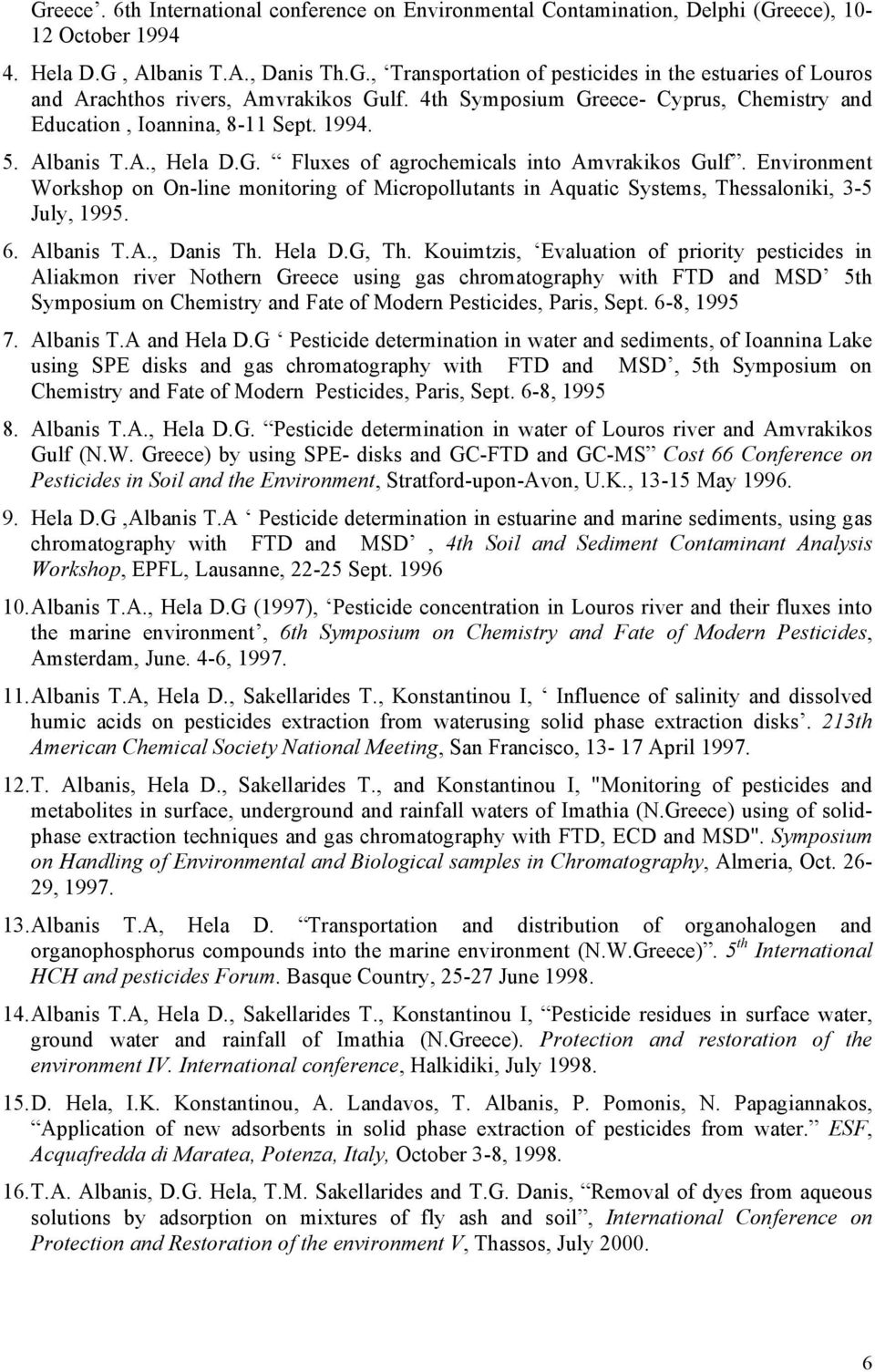 Environment Workshop on On-line monitoring of Micropollutants in Aquatic Systems, Thessaloniki, 3-5 July, 1995. 6. Albanis T.A., Danis Th. Hela D.G, Th.