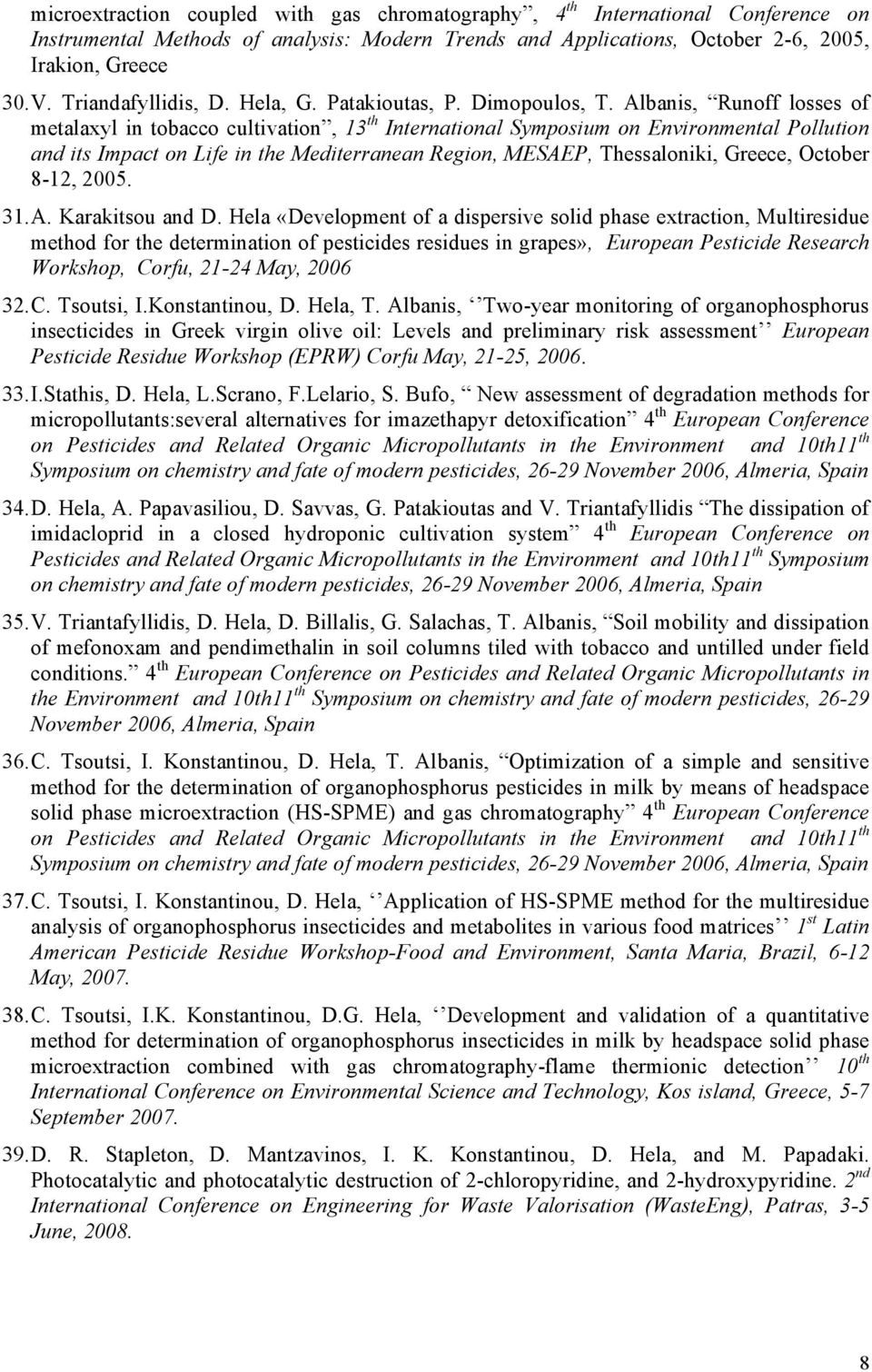 Albanis, Runoff losses of metalaxyl in tobacco cultivation, 13 th International Symposium on Environmental Pollution and its Impact on Life in the Mediterranean Region, MESAEP, Thessaloniki, Greece,