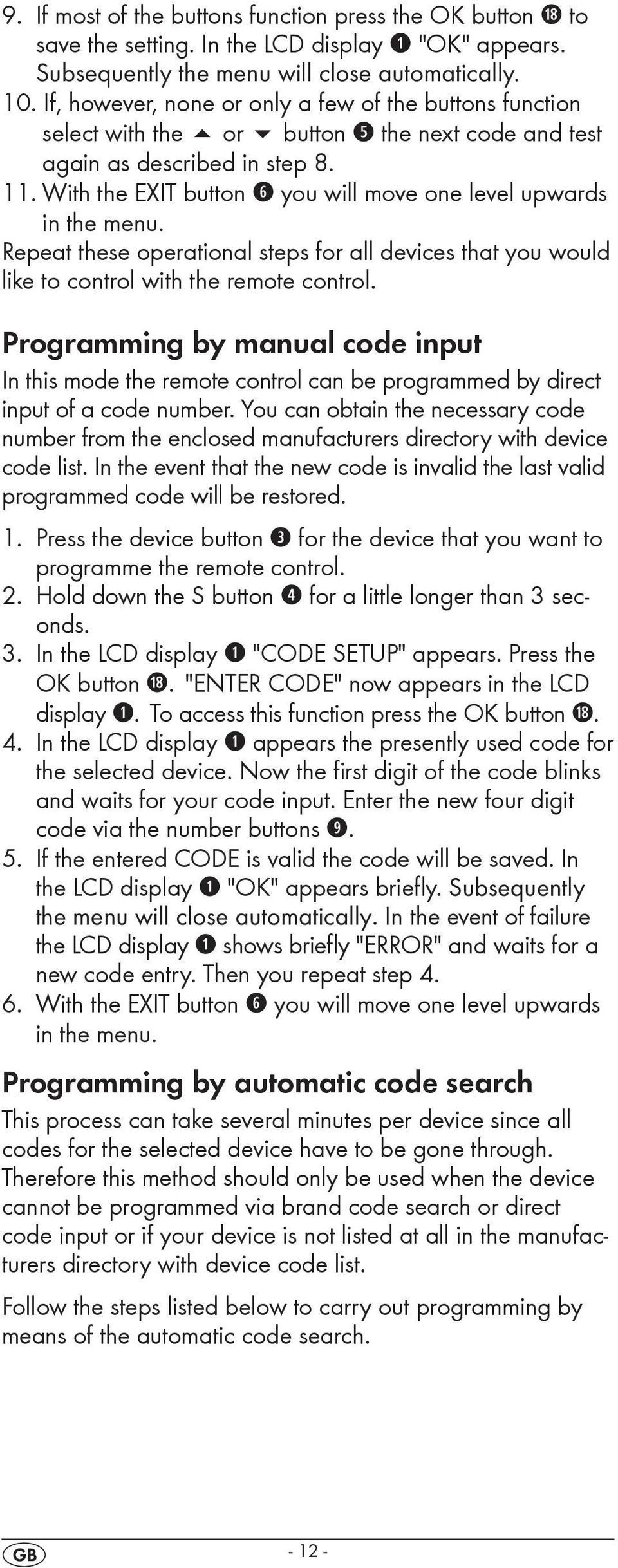 With the EXIT button y you will move one level upwards in the menu. Repeat these operational steps for all devices that you would like to control with the remote control.