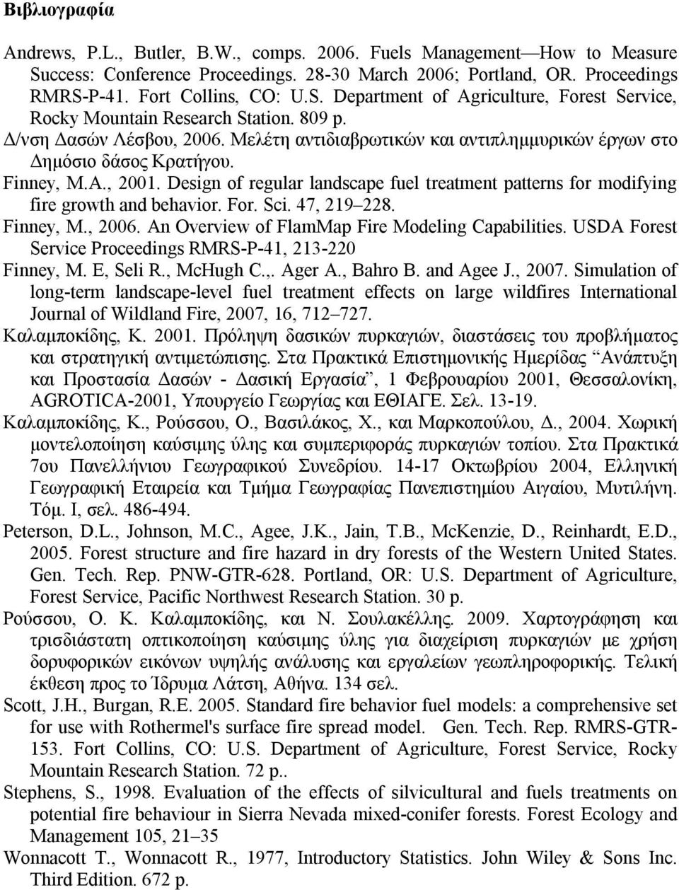 Design of regular landscape fuel treatment patterns for modifying fire growth and behavior. For. Sci. 47, 219 228. Finney, M., 2006. An Overview of FlamMap Fire Modeling Capabilities.