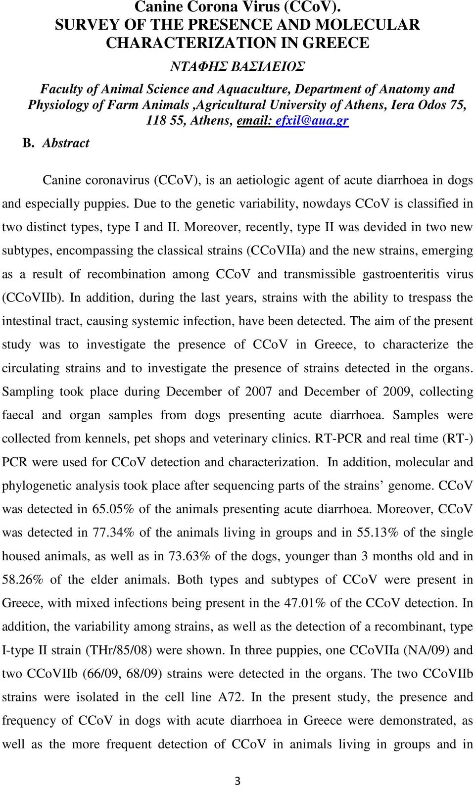 University of Athens, Iera Odos 75, 118 55, Athens, email: efxil@aua.gr B. Abstract Canine coronavirus (CCoV), is an aetiologic agent of acute diarrhoea in dogs and especially puppies.