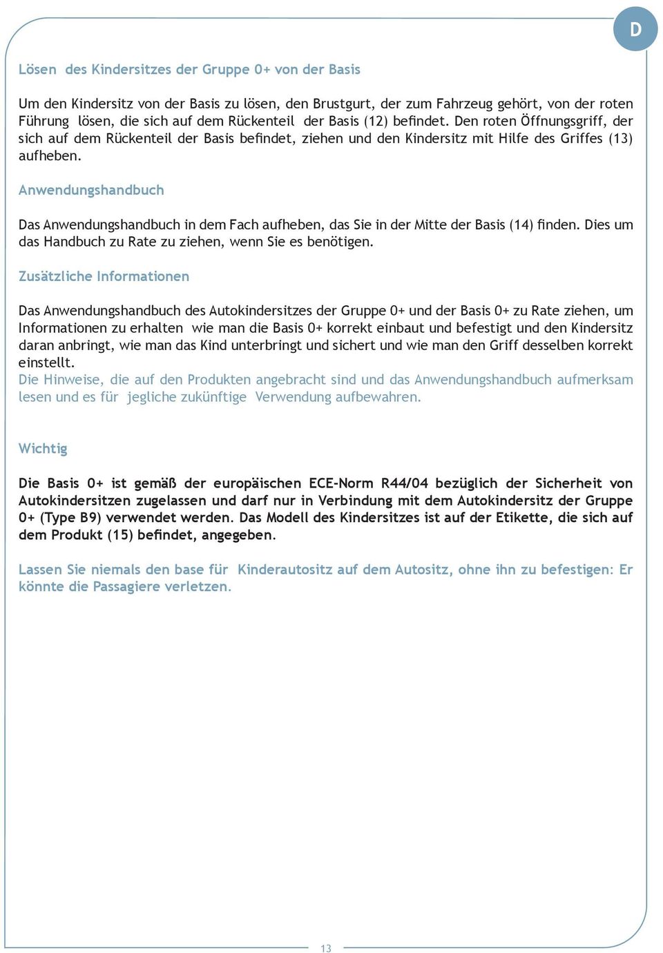 Anwendungshandbuch Das Anwendungshandbuch in dem Fach aufheben, das Sie in der Mitte der Basis (14) finden. Dies um das Handbuch zu Rate zu ziehen, wenn Sie es benötigen.