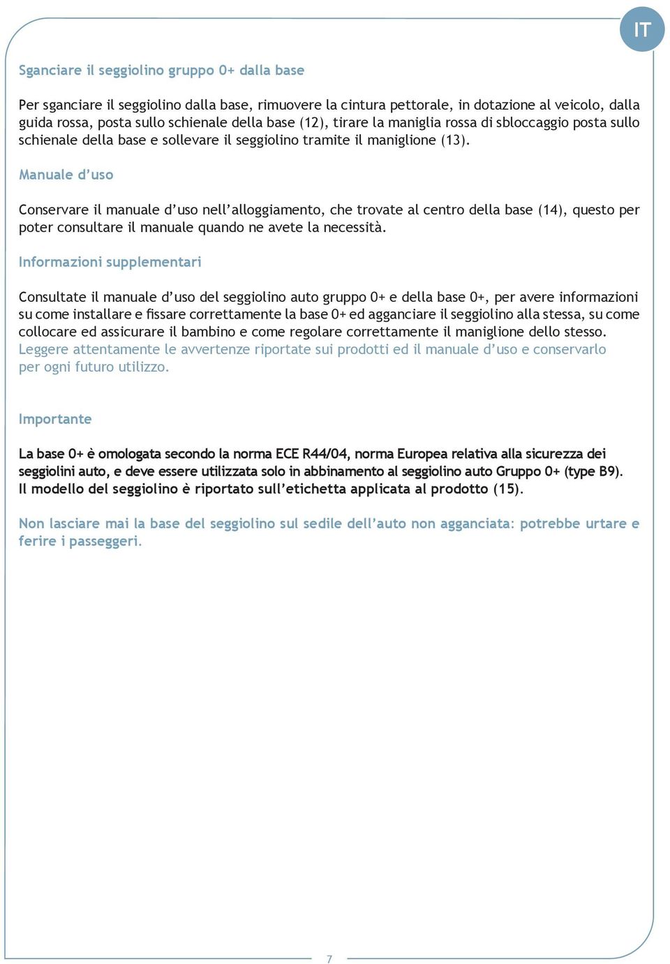 Manuale d uso Conservare il manuale d uso nell alloggiamento, che trovate al centro della base (14), questo per poter consultare il manuale quando ne avete la necessità.