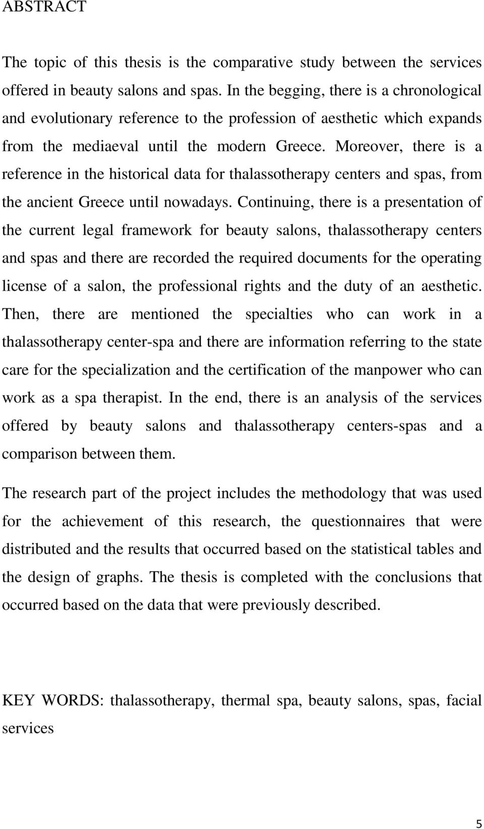 Moreover, there is a reference in the historical data for thalassotherapy centers and spas, from the ancient Greece until nowadays.