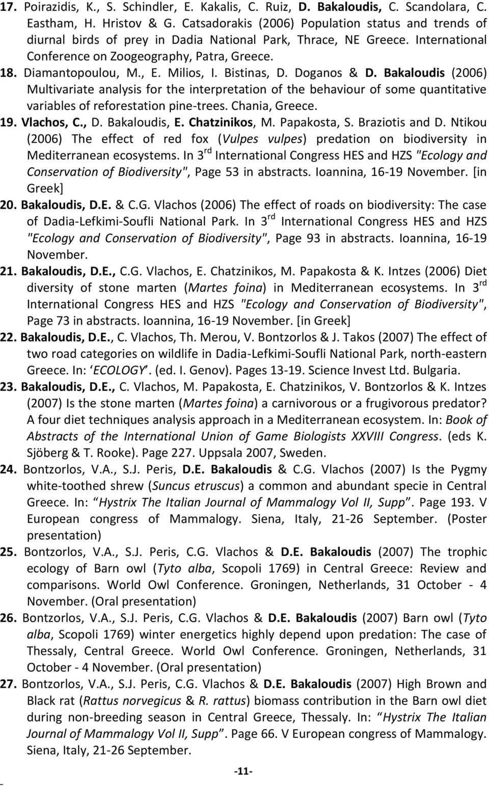 Milios, I. Bistinas, D. Doganos & D. Bakaloudis (2006) Multivariate analysis for the interpretation of the behaviour of some quantitative variables of reforestation pinetrees. Chania, Greece. 19.