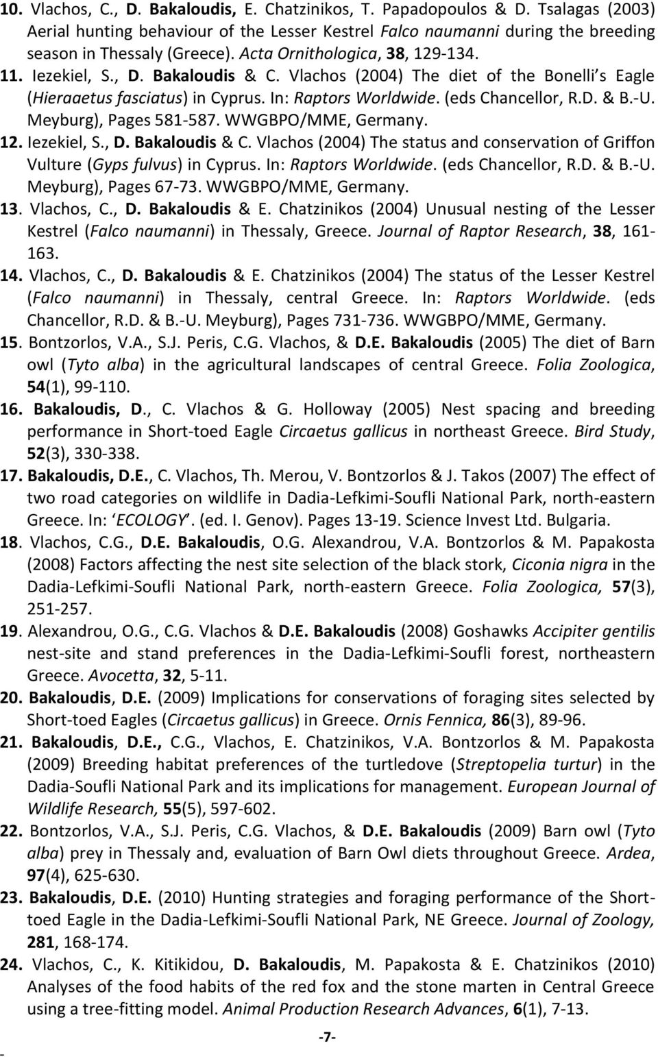 U. Meyburg), Pages 581587. WWGBPO/MME, Germany. 12. Iezekiel, S., D. Bakaloudis & C. Vlachos (2004) The status and conservation of Griffon Vulture (Gyps fulvus) in Cyprus. In: Raptors Worldwide.