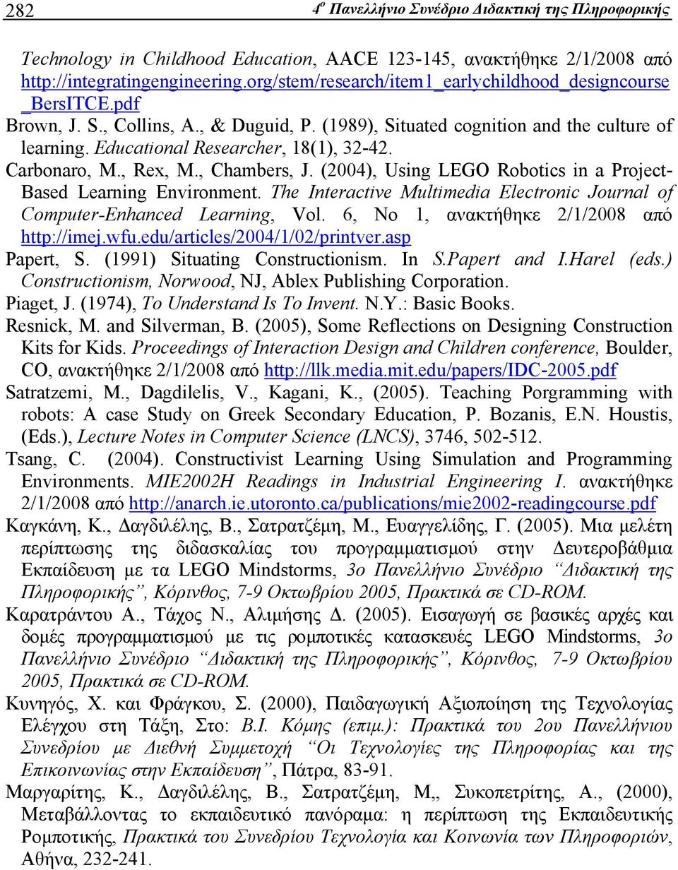 Carbonaro, Μ., Rex, Μ., Chambers, J. (2004), Using LEGO Robotics in a Project- Based Learning Environment. The Interactive Multimedia Electronic Journal of Computer-Enhanced Learning, Vol.