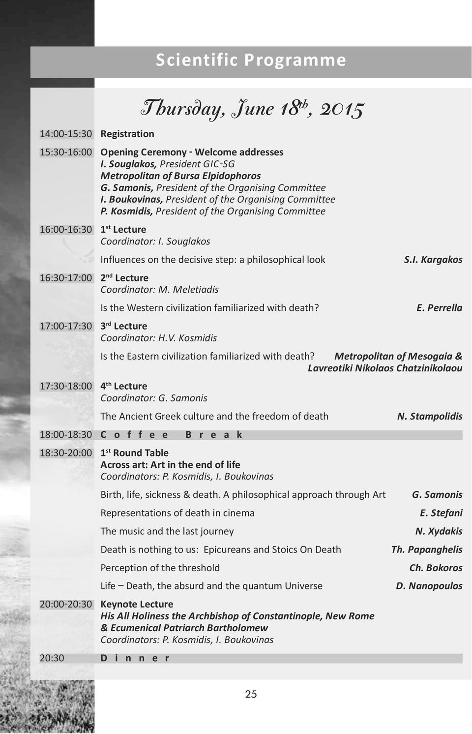 Souglakos Influences on the decisive step: a philosophical look S.I. Kargakos 16:30 17:00 2 nd Lecture Coordinator: M. Meletiadis Is the Western civilization familiarized with death? Ε.