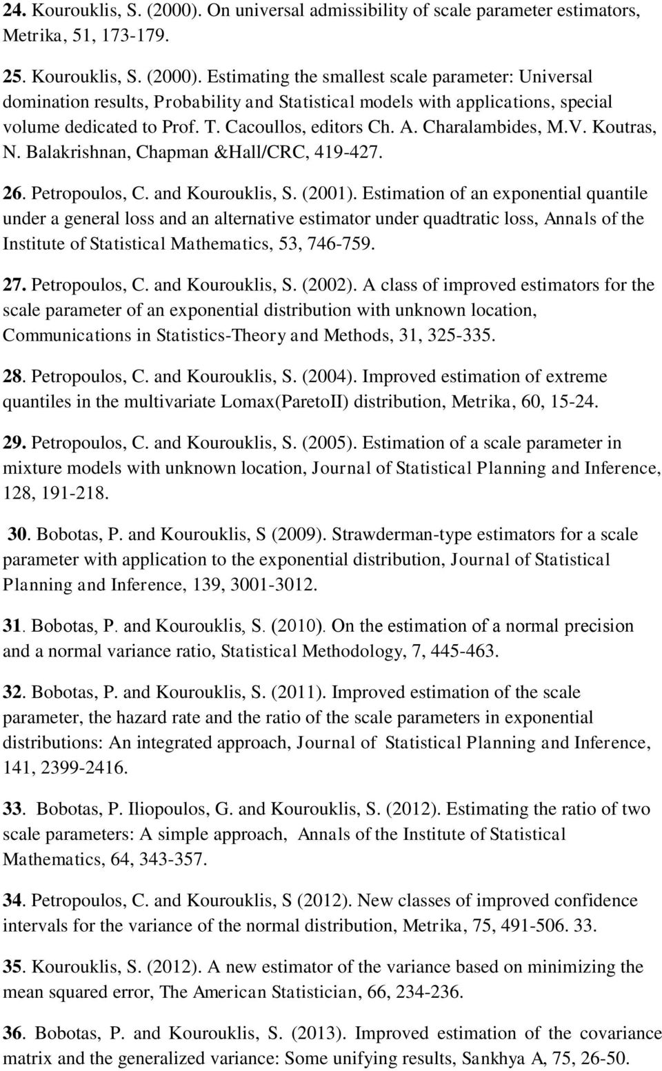 Estimation of an exponential quantile under a general loss and an alternative estimator under quadtratic loss, Annals of the Institute of Statistical Mathematics, 53, 746-759. 27. Petropoulos, C.