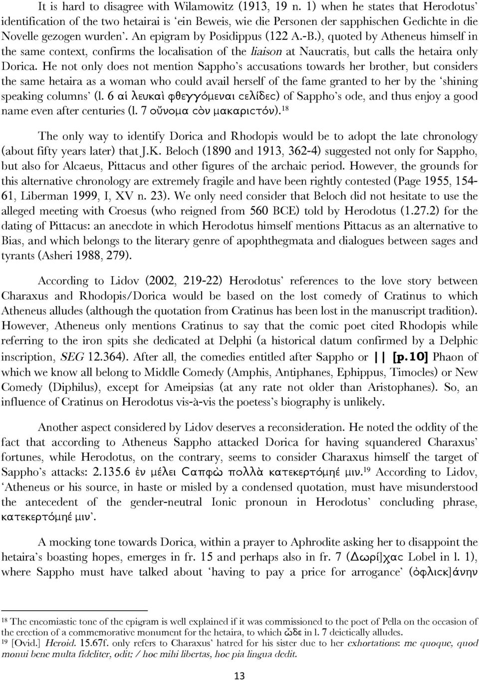 ), quoted by Atheneus himself in the same context, confirms the localisation of the liaison at Naucratis, but calls the hetaira only Dorica.