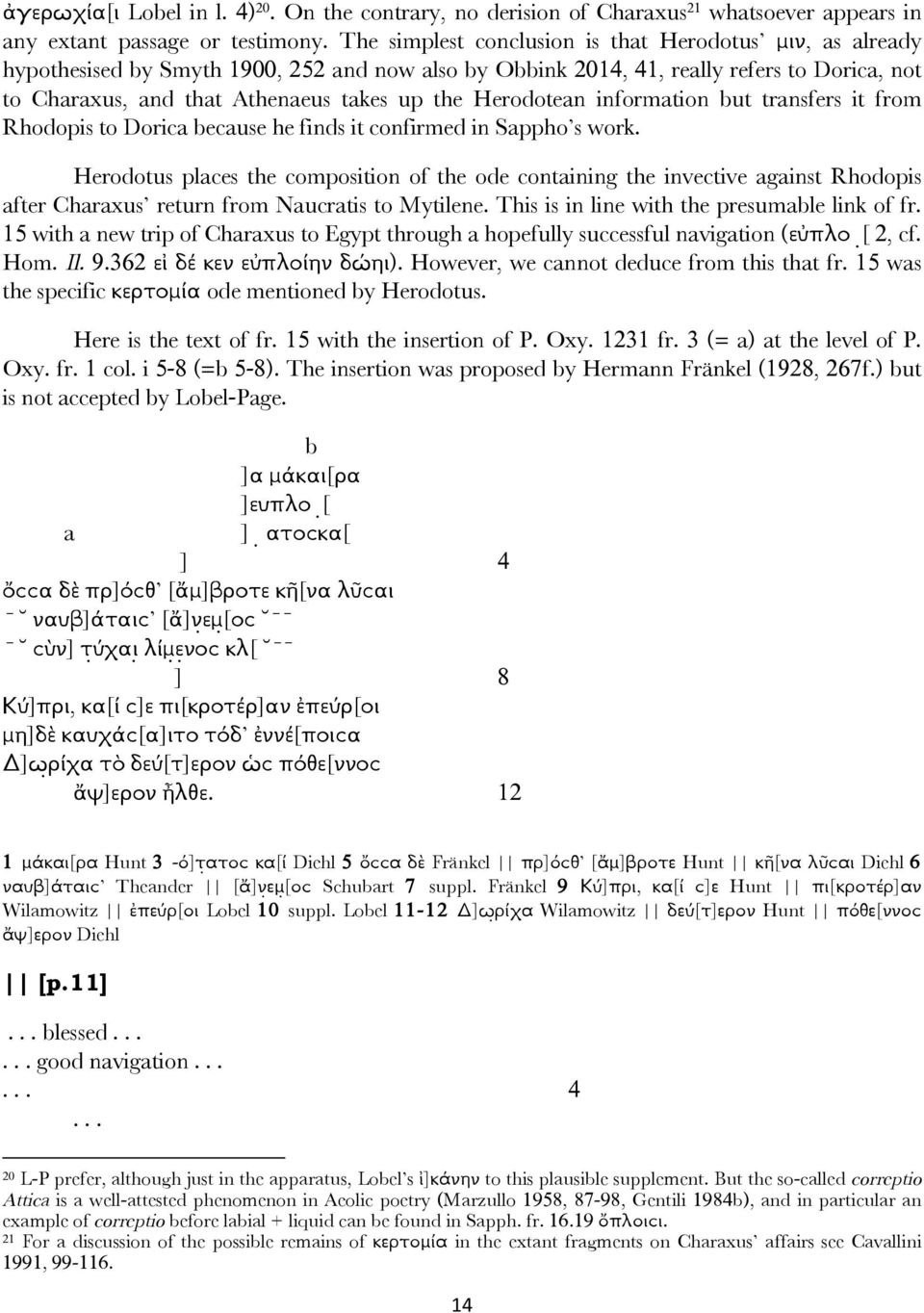 Herodotean information but transfers it from Rhodopis to Dorica because he finds it confirmed in Sappho s work.
