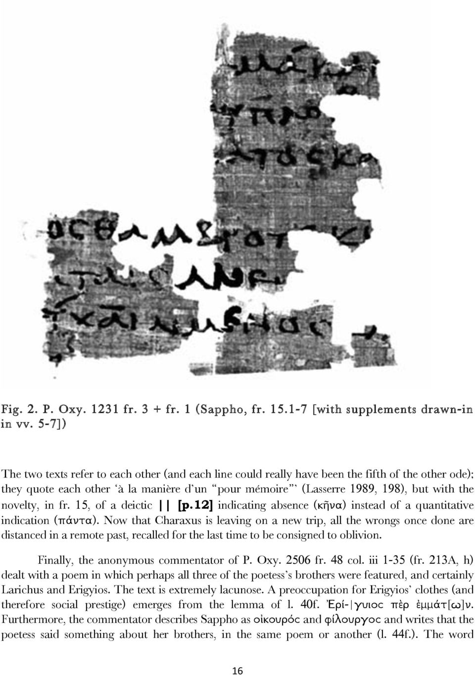 novelty, in fr. 15, of a deictic [p.12] indicating absence (κῆνα) instead of a quantitative indication (πάντα).